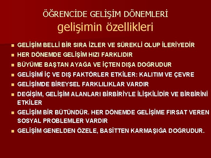 ÖĞRENCİDE GELİŞİM DÖNEMLERİ gelişimin özellikleri n GELİŞİM BELLİ BİR SIRA İZLER VE SÜREKLİ OLUP