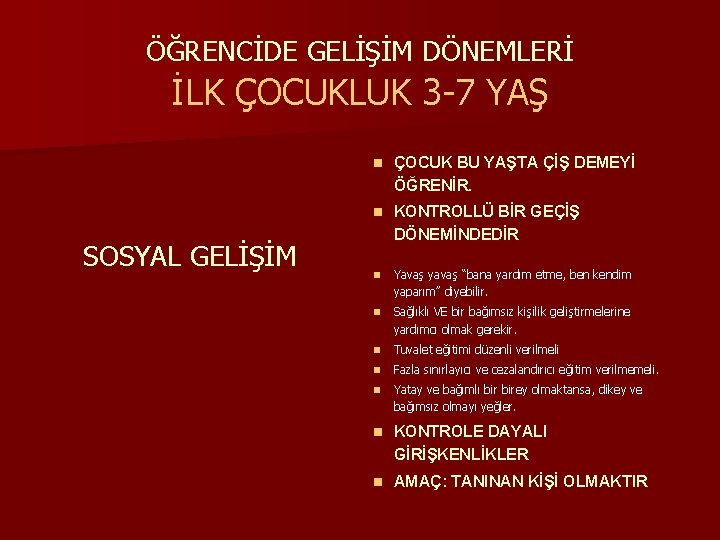 ÖĞRENCİDE GELİŞİM DÖNEMLERİ İLK ÇOCUKLUK 3 -7 YAŞ SOSYAL GELİŞİM n ÇOCUK BU YAŞTA