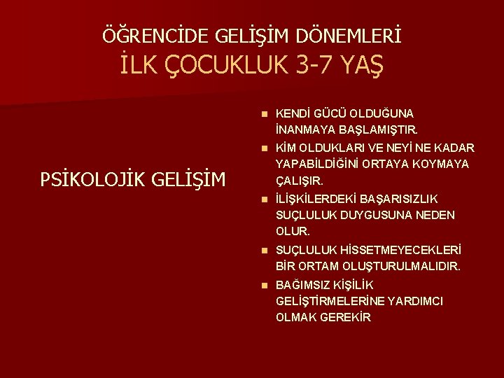 ÖĞRENCİDE GELİŞİM DÖNEMLERİ İLK ÇOCUKLUK 3 -7 YAŞ n KENDİ GÜCÜ OLDUĞUNA İNANMAYA BAŞLAMIŞTIR.