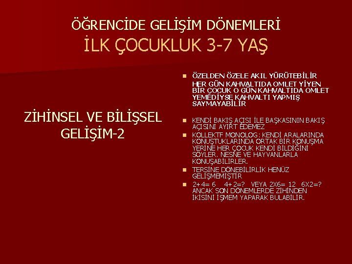 ÖĞRENCİDE GELİŞİM DÖNEMLERİ İLK ÇOCUKLUK 3 -7 YAŞ n ÖZELDEN ÖZELE AKIL YÜRÜTEBİLİR HER