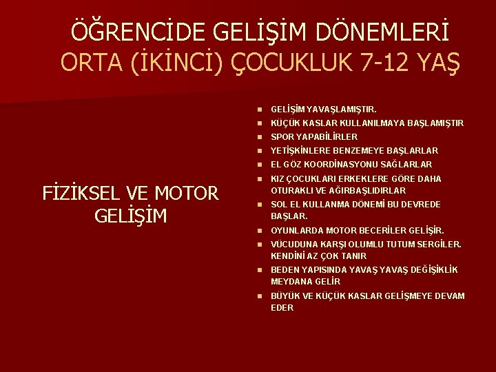 ÖĞRENCİDE GELİŞİM DÖNEMLERİ ORTA (İKİNCİ) ÇOCUKLUK 7 -12 YAŞ FİZİKSEL VE MOTOR GELİŞİM n