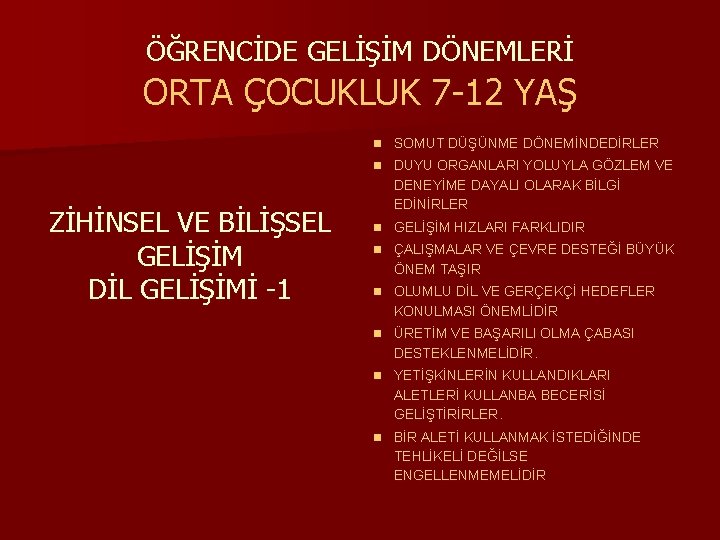 ÖĞRENCİDE GELİŞİM DÖNEMLERİ ORTA ÇOCUKLUK 7 -12 YAŞ n SOMUT DÜŞÜNME DÖNEMİNDEDİRLER n DUYU