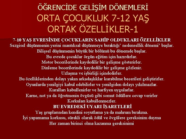 ÖĞRENCİDE GELİŞİM DÖNEMLERİ ORTA ÇOCUKLUK 7 -12 YAŞ ORTAK ÖZELLİKLER-1 7 -10 YAŞ EVRESİNDE