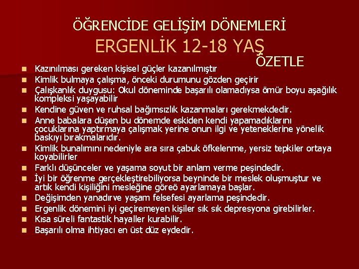 ÖĞRENCİDE GELİŞİM DÖNEMLERİ ERGENLİK 12 -18 YAŞ n n n ÖZETLE Kazınılması gereken kişisel