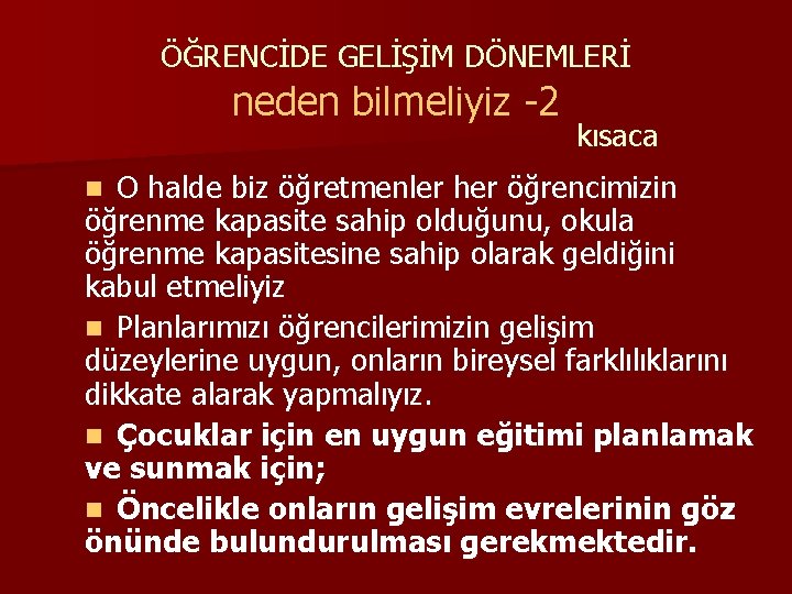 ÖĞRENCİDE GELİŞİM DÖNEMLERİ neden bilmeliyiz -2 kısaca O halde biz öğretmenler her öğrencimizin öğrenme