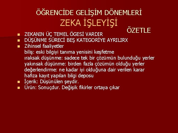 ÖĞRENCİDE GELİŞİM DÖNEMLERİ ZEKA İŞLEYİŞİ ÖZETLE ZEKANIN ÜÇ TEMEL ÖGESİ VARDIR DÜŞÜNME SÜRECİ BEŞ