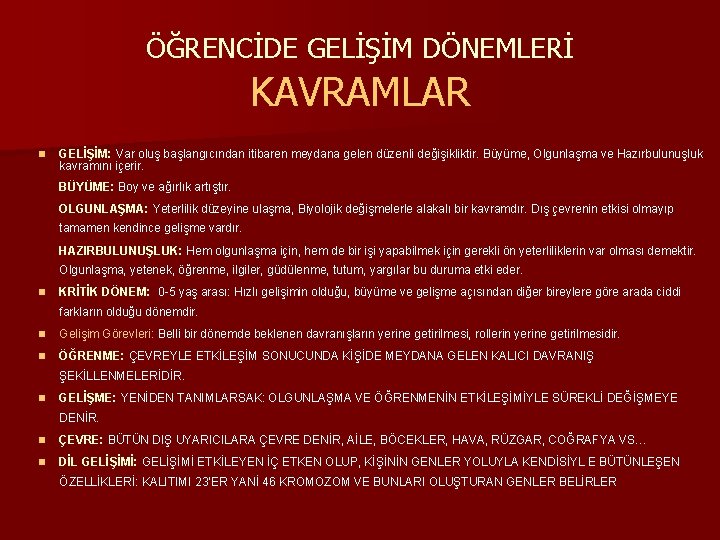 ÖĞRENCİDE GELİŞİM DÖNEMLERİ KAVRAMLAR n GELİŞİM: Var oluş başlangıcından itibaren meydana gelen düzenli değişikliktir.