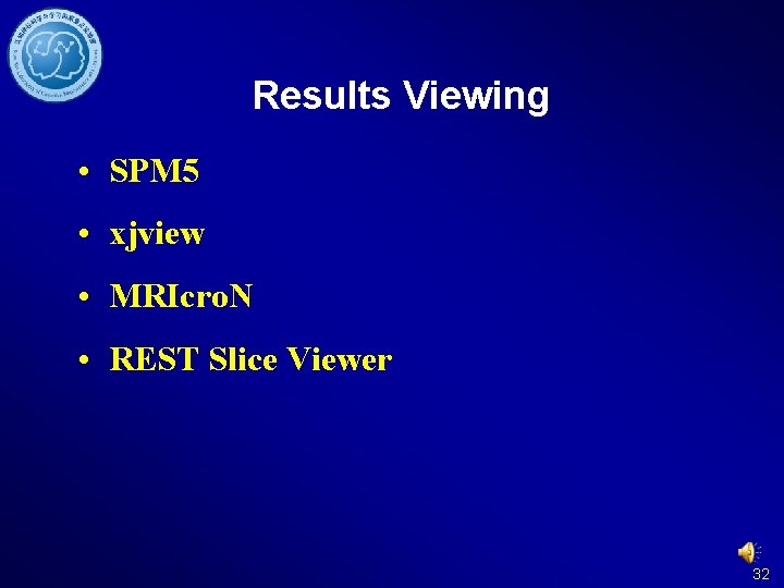 Results Viewing • SPM 5 • xjview • MRIcro. N • REST Slice Viewer