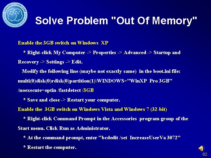 Solve Problem "Out Of Memory" Enable the 3 GB switch on Windows XP *