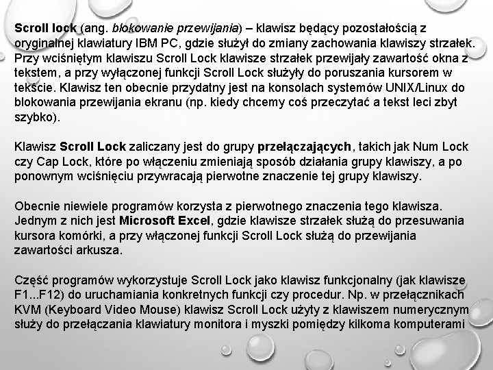 Scroll lock (ang. blokowanie przewijania) – klawisz będący pozostałością z oryginalnej klawiatury IBM PC,