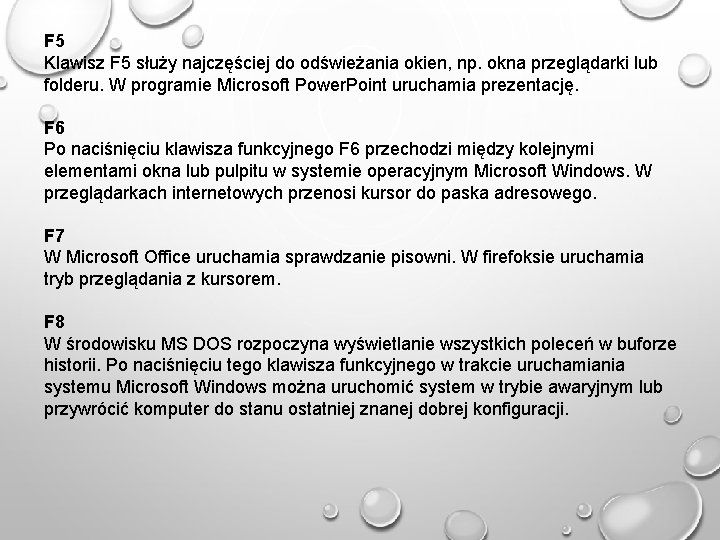 F 5 Klawisz F 5 służy najczęściej do odświeżania okien, np. okna przeglądarki lub