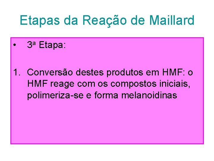 Etapas da Reação de Maillard • 3 a Etapa: 1. Conversão destes produtos em