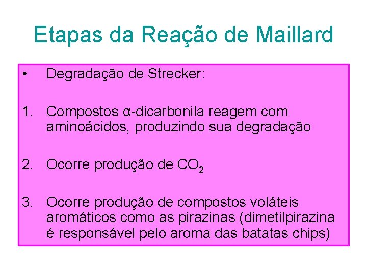 Etapas da Reação de Maillard • Degradação de Strecker: 1. Compostos α-dicarbonila reagem com