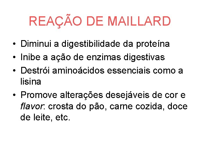 REAÇÃO DE MAILLARD • Diminui a digestibilidade da proteína • Inibe a ação de