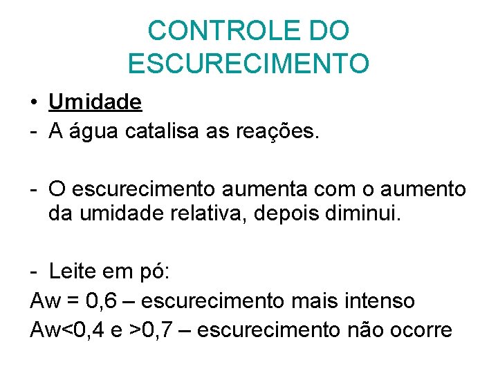 CONTROLE DO ESCURECIMENTO • Umidade - A água catalisa as reações. - O escurecimento