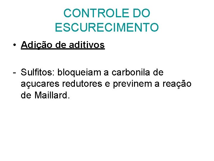 CONTROLE DO ESCURECIMENTO • Adição de aditivos - Sulfitos: bloqueiam a carbonila de açucares