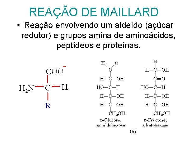 REAÇÃO DE MAILLARD • Reação envolvendo um aldeído (açúcar redutor) e grupos amina de