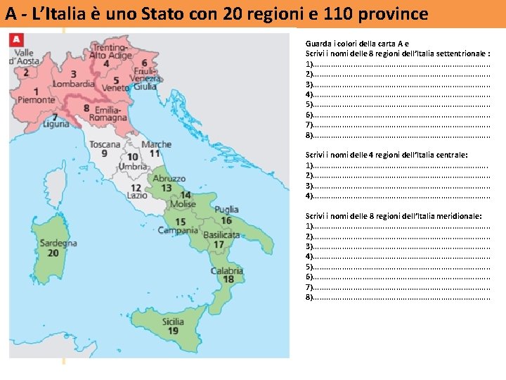 A - L’Italia è uno Stato con 20 regioni e 110 province Guarda i
