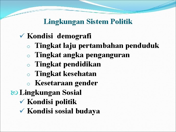 Lingkungan Sistem Politik ü Kondisi demografi Tingkat laju pertambahan penduduk o Tingkat angka penganguran Lingkungan Sistem Politik ü Kondisi demografi Tingkat laju pertambahan penduduk o Tingkat angka penganguran