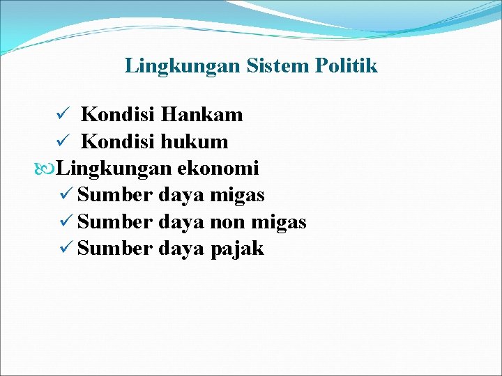 Lingkungan Sistem Politik ü Kondisi Hankam ü Kondisi hukum Lingkungan ekonomi ü Sumber daya Lingkungan Sistem Politik ü Kondisi Hankam ü Kondisi hukum Lingkungan ekonomi ü Sumber daya