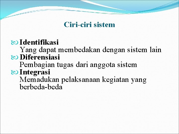 Ciri-ciri sistem Identifikasi Yang dapat membedakan dengan sistem lain Diferensiasi Pembagian tugas dari anggota Ciri-ciri sistem Identifikasi Yang dapat membedakan dengan sistem lain Diferensiasi Pembagian tugas dari anggota