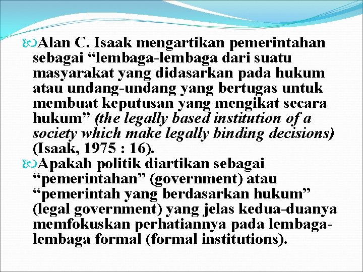 Alan C. Isaak mengartikan pemerintahan sebagai “lembaga-lembaga dari suatu masyarakat yang didasarkan pada Alan C. Isaak mengartikan pemerintahan sebagai “lembaga-lembaga dari suatu masyarakat yang didasarkan pada