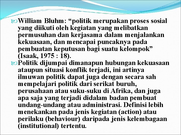 William Bluhm: “politik merupakan proses sosial yang diikuti oleh kegiatan yang melibatkan permusuhan William Bluhm: “politik merupakan proses sosial yang diikuti oleh kegiatan yang melibatkan permusuhan