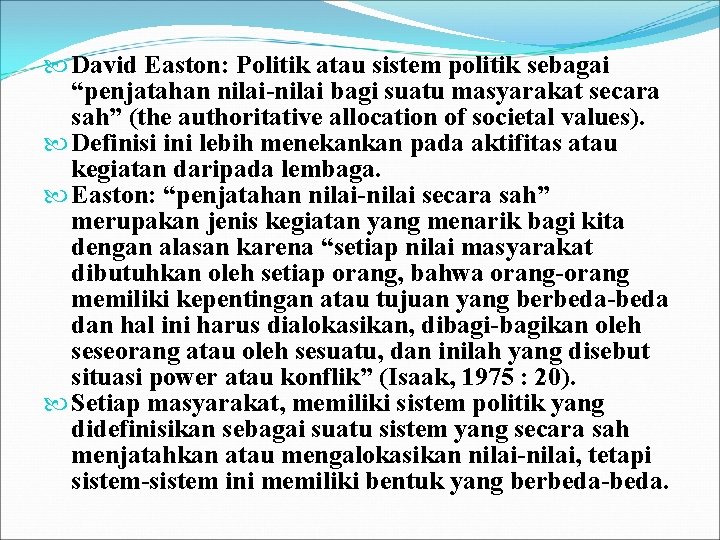 David Easton: Politik atau sistem politik sebagai “penjatahan nilai-nilai bagi suatu masyarakat secara David Easton: Politik atau sistem politik sebagai “penjatahan nilai-nilai bagi suatu masyarakat secara