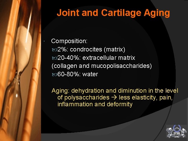 Joint and Cartilage Aging Composition: 2%: condrocites (matrix) 20 -40%: extracellular matrix (collagen and