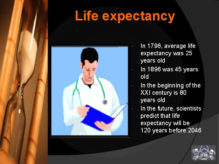 Life expectancy In 1796, average life expectancy was 25 years old In 1896 was