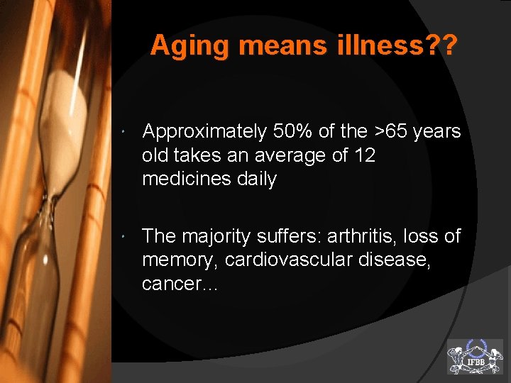 Aging means illness? ? v Approximately 50% of the >65 years old takes an