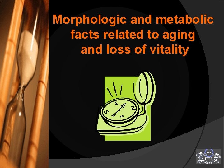 Morphologic and metabolic facts related to aging and loss of vitality 