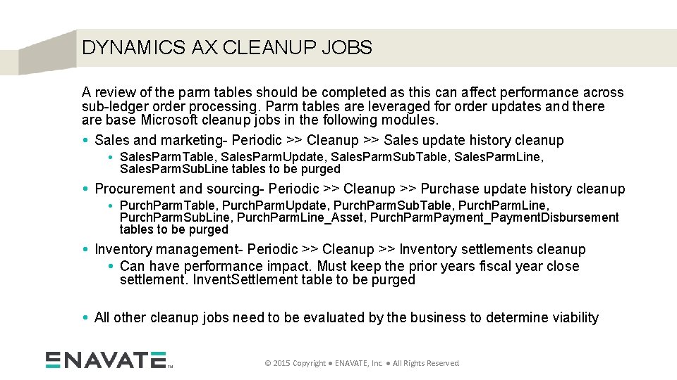 DYNAMICS AX CLEANUP JOBS A review of the parm tables should be completed as