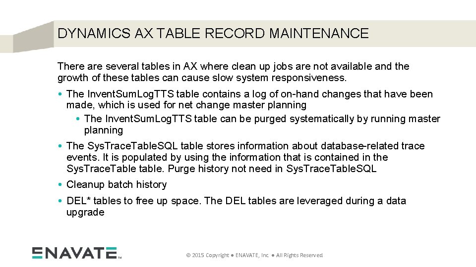 DYNAMICS AX TABLE RECORD MAINTENANCE There are several tables in AX where clean up