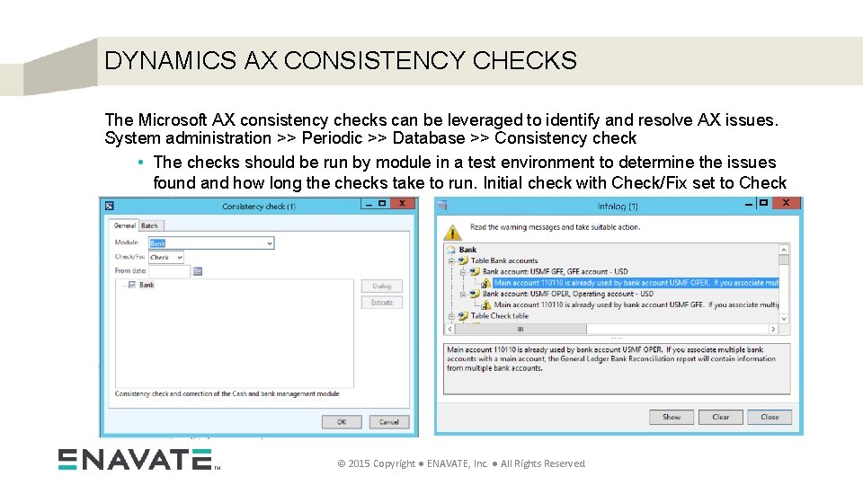 DYNAMICS AX CONSISTENCY CHECKS The Microsoft AX consistency checks can be leveraged to identify