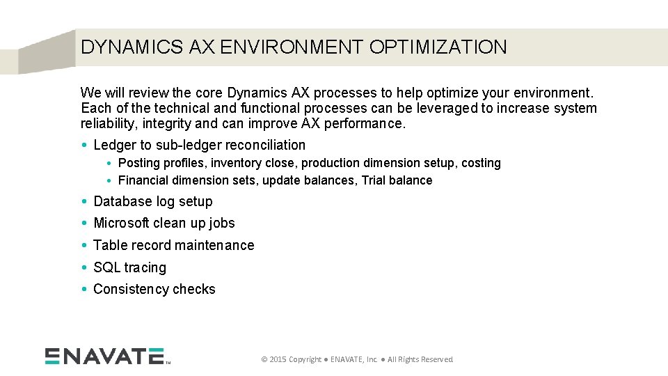 DYNAMICS AX ENVIRONMENT OPTIMIZATION We will review the core Dynamics AX processes to help