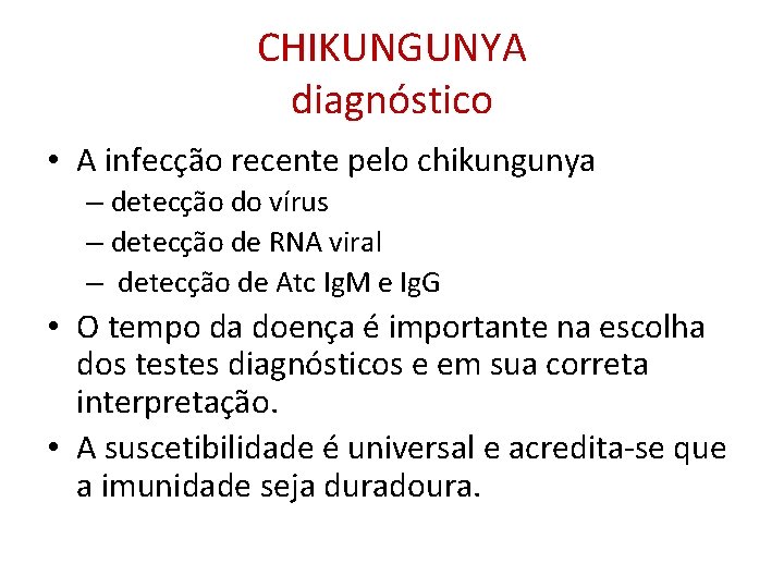 CHIKUNGUNYA diagnóstico • A infecção recente pelo chikungunya – detecção do vírus – detecção