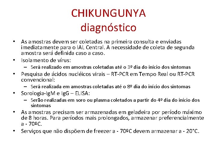 CHIKUNGUNYA diagnóstico • As amostras devem ser coletadas na primeira consulta e enviadas imediatamente