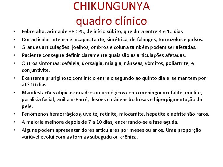  • • • CHIKUNGUNYA quadro clínico Febre alta, acima de 38, 5ºC, de