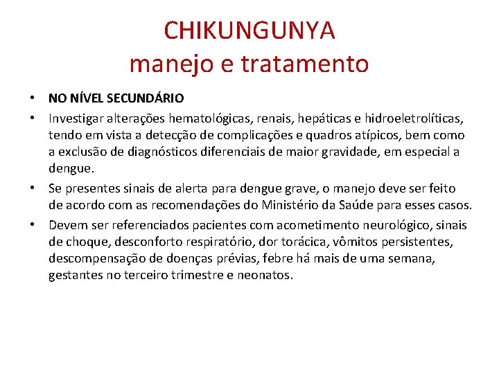 CHIKUNGUNYA manejo e tratamento • NO NÍVEL SECUNDÁRIO • Investigar alterações hematológicas, renais, hepáticas