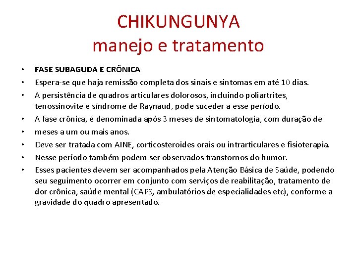 CHIKUNGUNYA manejo e tratamento • • FASE SUBAGUDA E CRÔNICA Espera-se que haja remissão