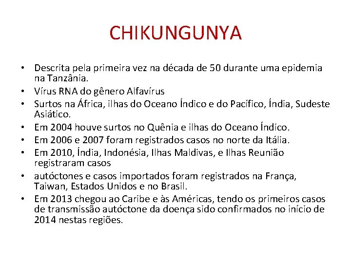 CHIKUNGUNYA • Descrita pela primeira vez na década de 50 durante uma epidemia na CHIKUNGUNYA • Descrita pela primeira vez na década de 50 durante uma epidemia na