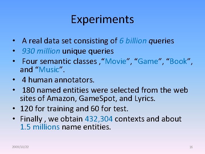 Experiments • A real data set consisting of 6 billion queries • 930 million