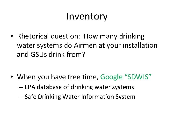 Inventory • Rhetorical question: How many drinking water systems do Airmen at your installation