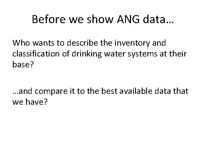 Before we show ANG data… Who wants to describe the inventory and classification of