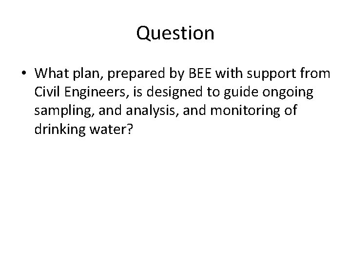 Question • What plan, prepared by BEE with support from Civil Engineers, is designed