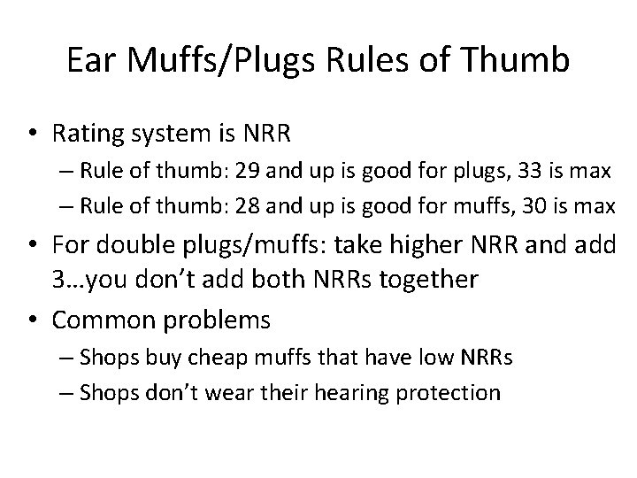 Ear Muffs/Plugs Rules of Thumb • Rating system is NRR – Rule of thumb: