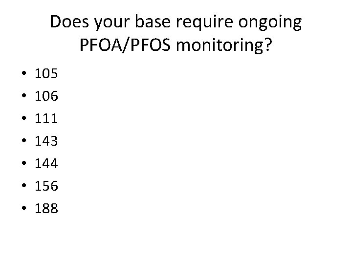 Does your base require ongoing PFOA/PFOS monitoring? • • 105 106 111 143 144