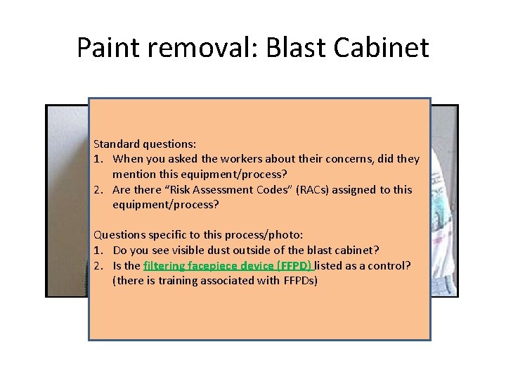 Paint removal: Blast Cabinet Standard questions: 1. When you asked the workers about their
