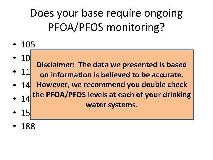 Does your base require ongoing PFOA/PFOS monitoring? • • 105 106 Disclaimer: The data